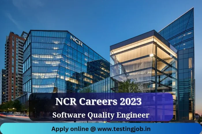 NCR Careers 2023: Software Quality Engineer | Hyderabad location | June 2023 | Apply now
