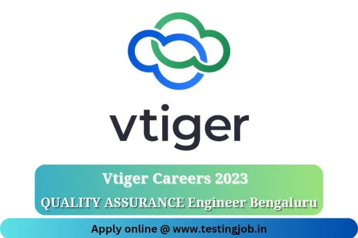 Quality assurance careers: Vtiger Bengaluru location – June 2023 Apply now !