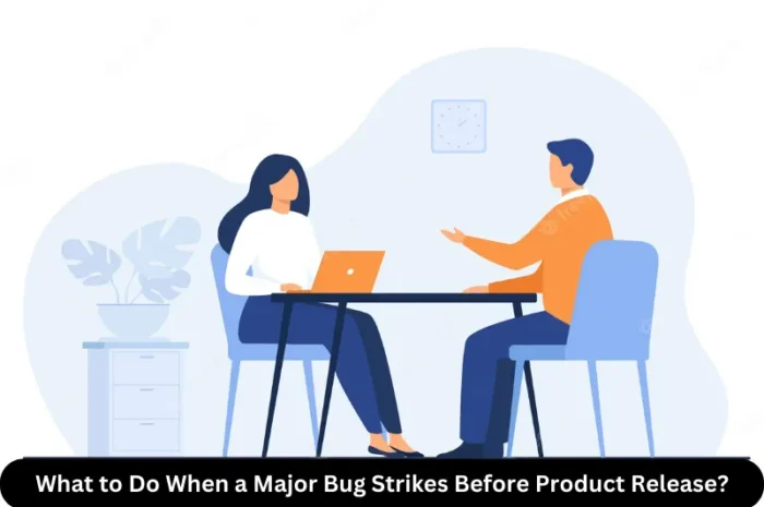 QA Engineer Interview Question : What to Do When a Major Bug Strikes Before Product Release?