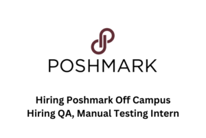 Poshmark Off Campus Hiring QA Manual Intern,